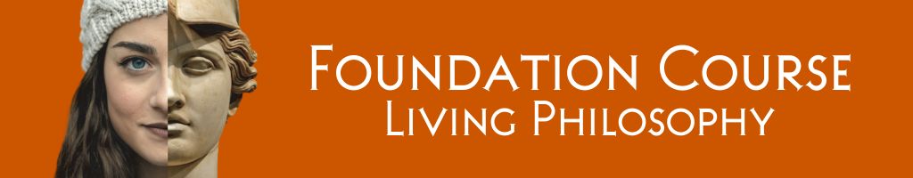 Foundation Course: Living Philosophy