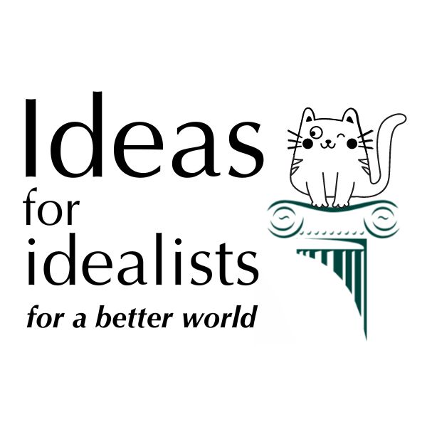 Ideas for Idealists