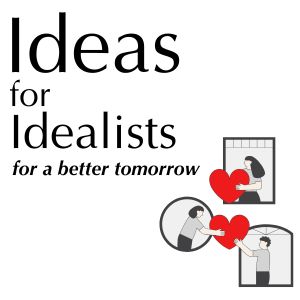 Ideas for Idealists